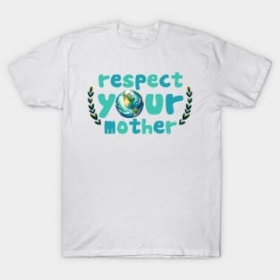 Respect your mother earth T-Shirt